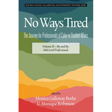 No Ways Tired: The Journey for Professionals of Color in Student Affairs: Volume II - By and By: Mid-Level Professionals