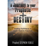 A Journey to Your Prophetic Destiny: Finding Fulfillment in God's Plan for Your Life