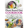 Plant Based Diet Cookbook: Healthy, Simple Whole Food Recipes to Reactivate Your Body and Awaken Your Taste Buds