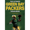 The Ultimate Green Bay Packers Trivia Book: A Collection of Amazing Trivia Quizzes and Fun Facts For Die-Hard Packers Fans!