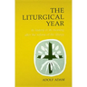 Liturgical Year: Its History and Its Meaning After the Reform of the Liturgy