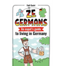 Ze Germans: An expat's guide to living in Germany