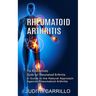 Rheumatoid Arthritis: The Best Remedy Guide for Rheumatoid Arthritis (A Guide to the Natural Approach Against Rheumatoid Arthritis)