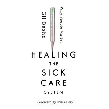 Healing the Sick Care System: Why People Matter