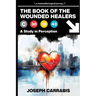 The Book of The Wounded Healers (A Study in Perception)