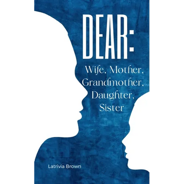 Dear: Wife, Mother, Grandmother, Daughter, Sister