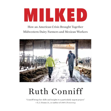 Milked: How an American Crisis Brought Together Midwestern Dairy Farmers and Mexican Workers