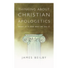 Thinking about Christian Apologetics: What It Is and Why We Do It