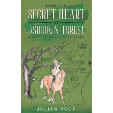 Into the Secret Heart of Ashdown Forest: A Horseman's Country Diary