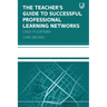 The Teacher's Guide to Successful Professional Learning Networks