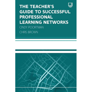 The Teacher's Guide to Successful Professional Learning Networks
