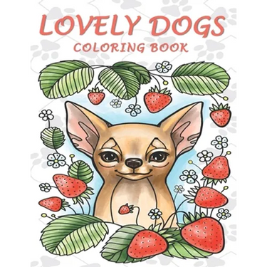 Lovely Dogs Coloring Book: An Adult Coloring Book Featuring 50 Charming and Relaxing Dog Designs