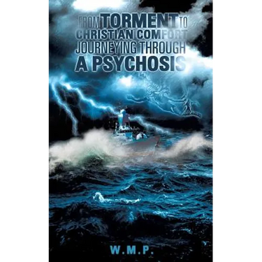 From Torment to Christian Comfort Journeying Through a Psychosis