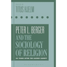 Peter L. Berger and the Sociology of Religion: 50 Years After the Sacred Canopy