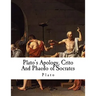 Plato's Apology, Crito and Phaedo of Socrates: Plato