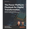 The Power Platform Playbook for Digital Transformation: Implement strategy, automation, and AI for scalable digital transformation