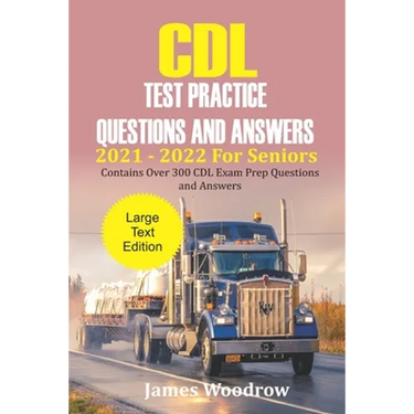 CDL Test Practice Questions and Answers 2021 - 2022 For Seniors: Contains Over 300 CDL Exam Prep Questions and Answers