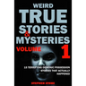 Weird True Stories and Mysteries Volume 1: 15 Terrifying Demonic Possession Stories That Actually Happened