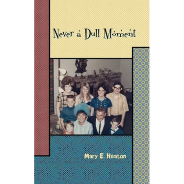 Never a Dull Moment: Memoir of a Life Lived
