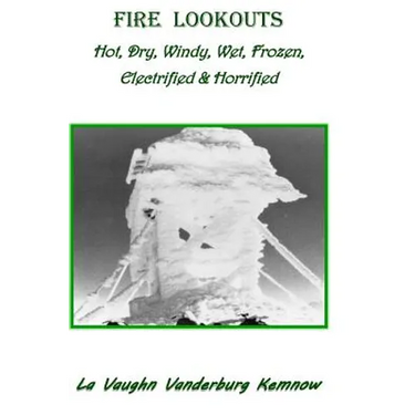 Fire Lookouts: Hot, Dry, Windy, Wet, Frozen, Electrified and Horrified