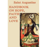 Handbook on Hope, Faith and Love: A Classic Christian Treatise on Faith, Hope, and Love
