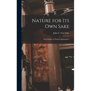 Nature for its own Sake; First Studies in Natural Appearances