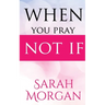 When You Pray Not IF