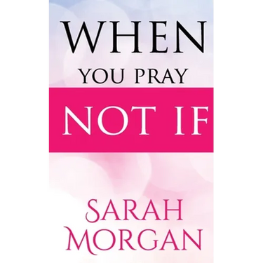 When You Pray Not IF