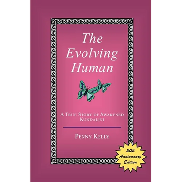 The Evolving Human: A True Story of Awakened Kundalini