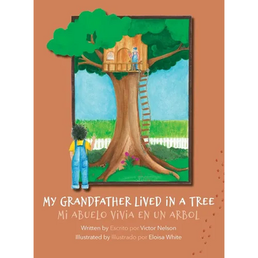 My Grandfather Lived in a Tree: Mi Abuelo Vivia en un Arbol