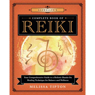 Llewellyn's Complete Book of Reiki: Your Comprehensive Guide to a Holistic Hands-On Healing Technique for Balance and Wellness