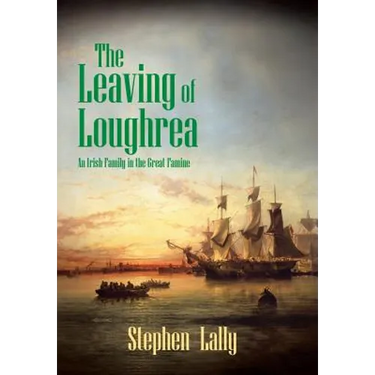 The Leaving of Loughrea: An Irish Family in the Great Famine