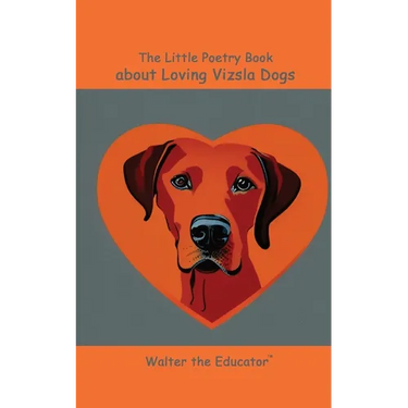 The Little Poetry Book about Loving Vizsla Dogs