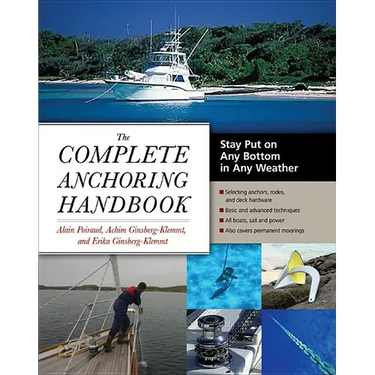The Complete Anchoring Handbook: Stay Put on Any Bottom in Any Weather