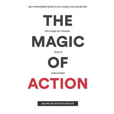 The Magic of Action: The self-improvement book to act, achieve, and live better