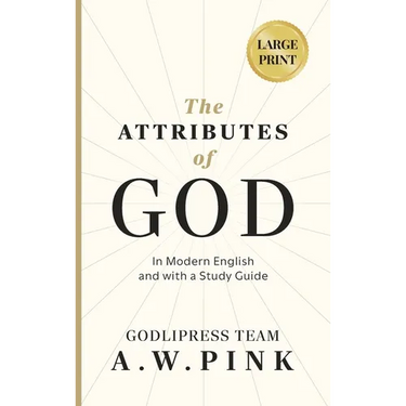 A. W. Pink's The Attributes of God: In Modern English and with a Study Guide