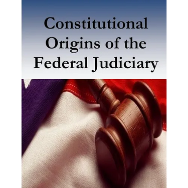 Constitutional Origins of the Federal Judiciary