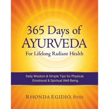 365 Days of Ayurveda for Lifelong Radiant Health: Daily Wisdom & Simple Tips for Physical, Emotional, & Spiritual Well-Being