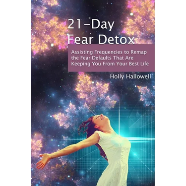 21-Day Fear Detox: Assisting Frequencies to Remap the Fear Defaults That Are Keeping You From Your Best Life