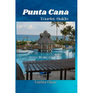 Punta Cana Tourist Guide 2024/2025: Secrets of Blissful Escapes in one of Dominican Republic's Gem