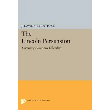 The Lincoln Persuasion: Remaking American Liberalism