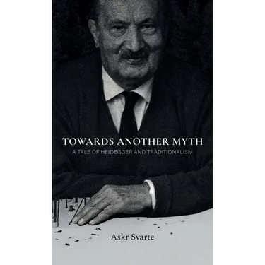 Towards Another Myth: A Tale of Heidegger and Traditionalism