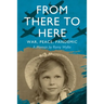From There to Here: War, Peace, Pandemic - A Memoir