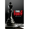 A FOOL AT FORTY (How not to be)