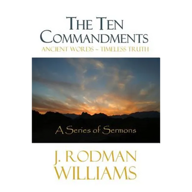 The Ten Commandments: Ancient Words - Timeless Truth