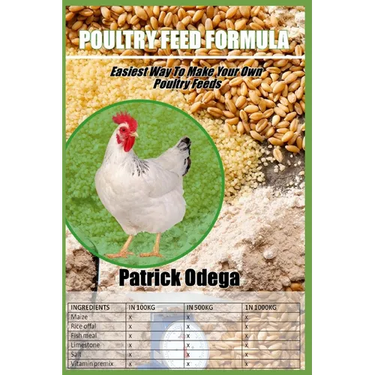 Poultry Feed Formula: Easiest Way To Make Your Own Poultry Feeds.