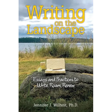 Writing on the Landscape: Essays and Practices to Write, Roam, Renew