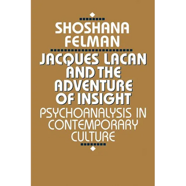 Jacques Lacan and the Adventure of Insight: Psychoanalysis in Contemporary Culture