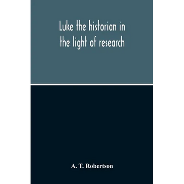 Luke The Historian In The Light Of Research