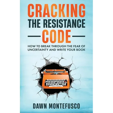 Cracking the Resistance Code: How to Break Through Fear of Uncertainty and Write Your Book